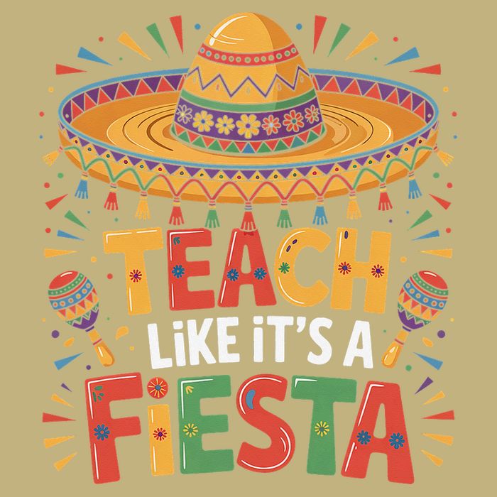 Teach Like Its A Fiesta Teachers Sombrero Cinco De Mayo T-Shirt