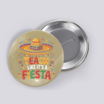 Teach Like Its A Fiesta Teachers Sombrero Cinco De Mayo Button