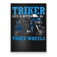 Triker Life Is Better On Three Wheels Motorcycle Trike Poster