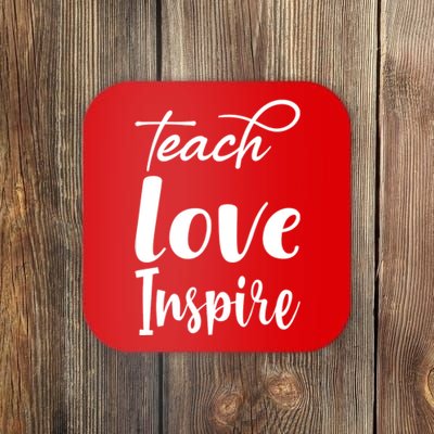 Teach Love Inspire Coaster