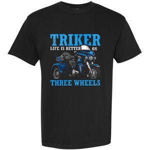 Triker Life Is Better On Three Wheels Motorcycle Trike Garment-Dyed Heavyweight T-Shirt