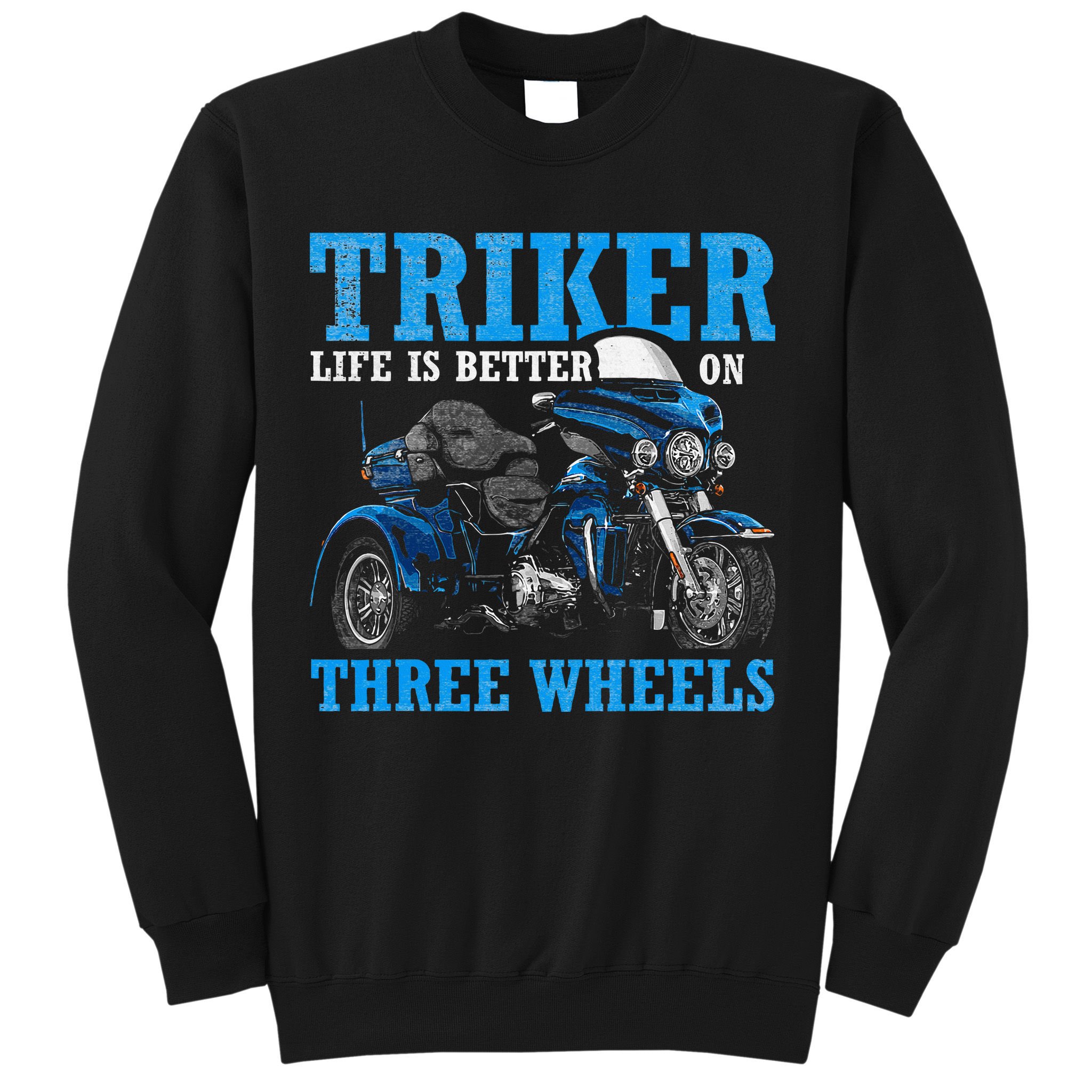 Triker Life Is Better On Three Wheels Motorcycle Trike Sweatshirt