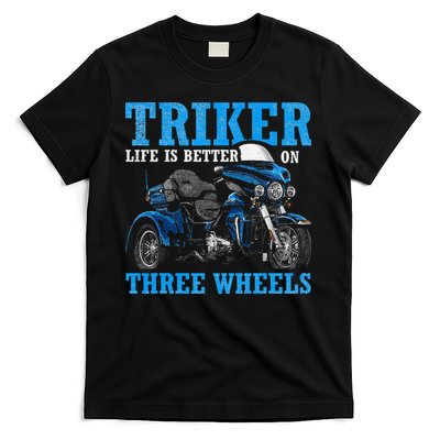 Triker Life Is Better On Three Wheels Motorcycle Trike T-Shirt