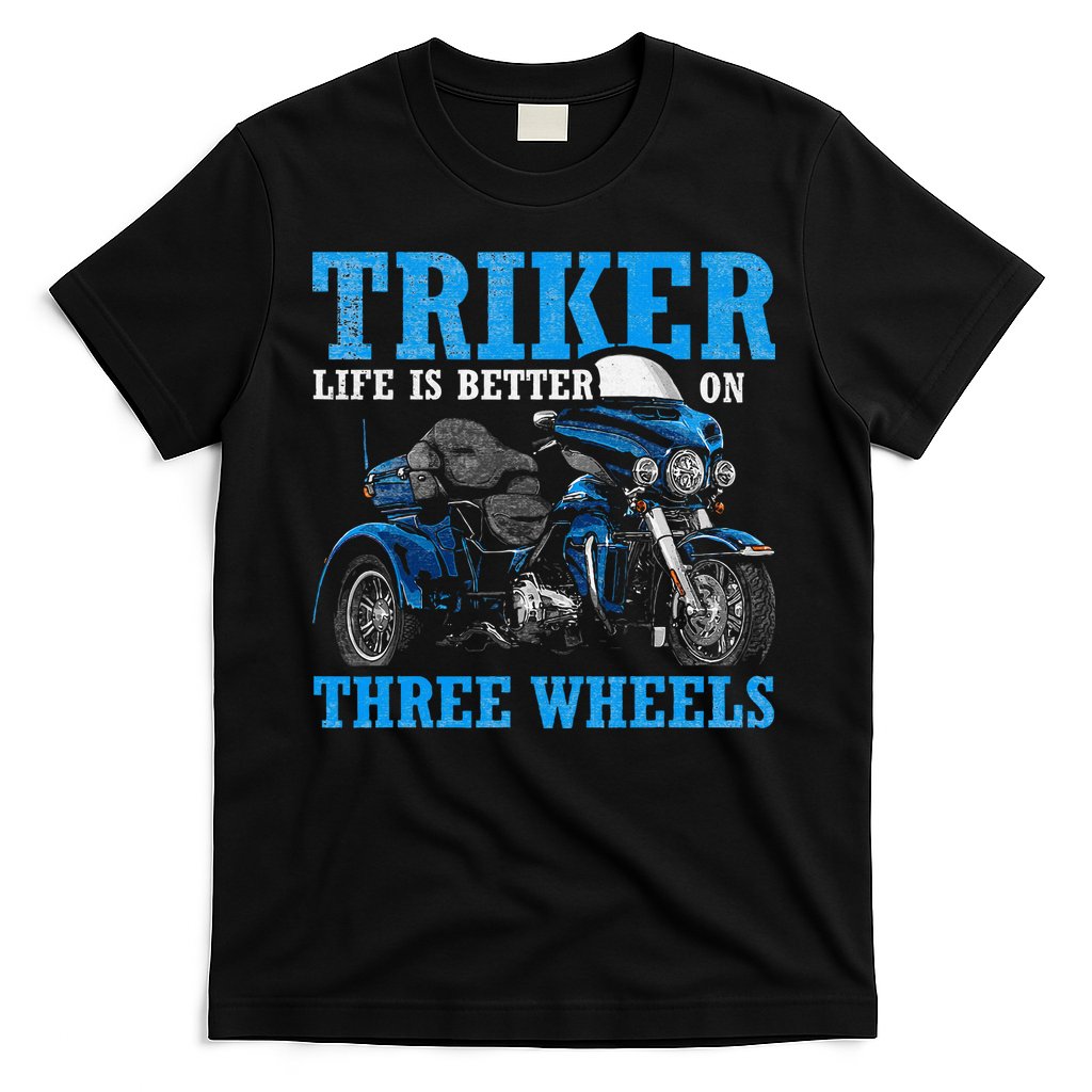 Triker Life Is Better On Three Wheels Motorcycle Trike T-Shirt