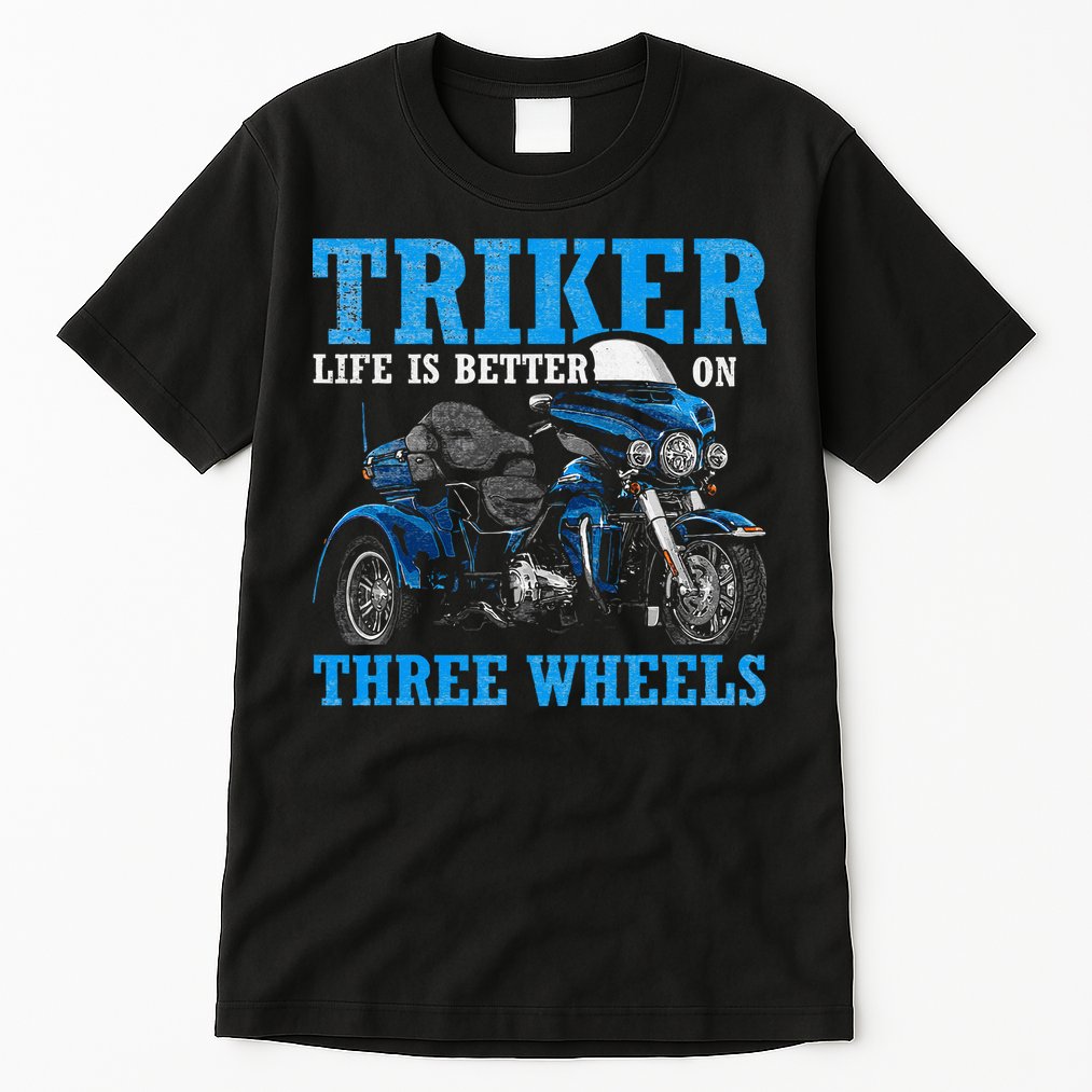 Triker Life Is Better On Three Wheels Motorcycle Trike Tall T-Shirt