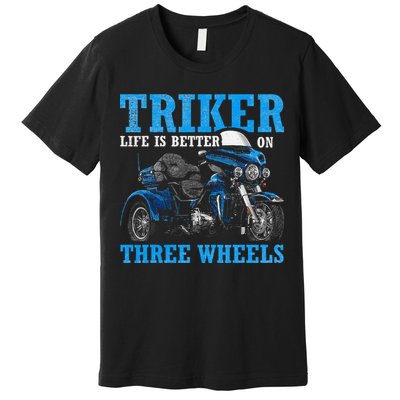 Triker Life Is Better On Three Wheels Motorcycle Trike Premium T-Shirt