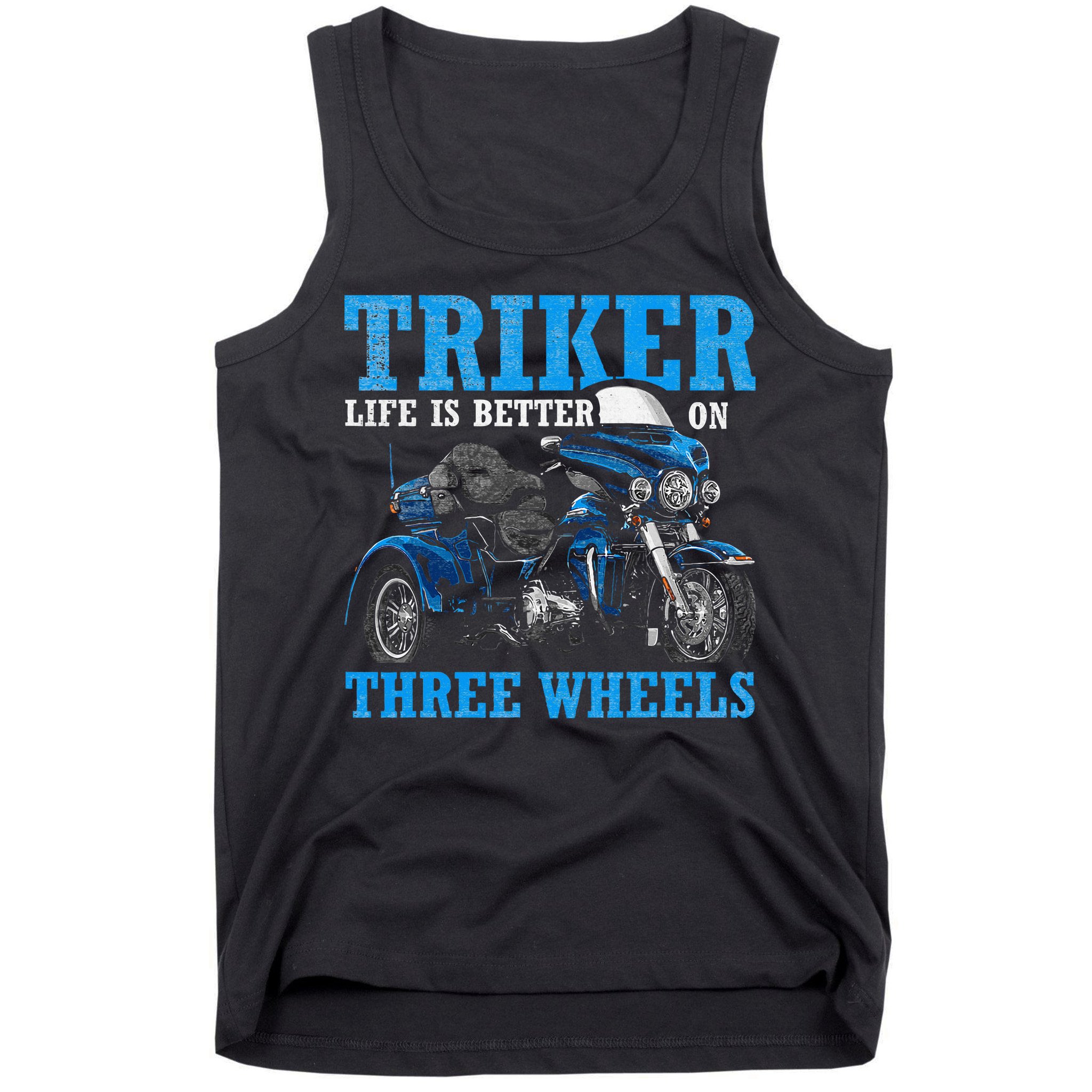 Triker Life Is Better On Three Wheels Motorcycle Trike Tank Top