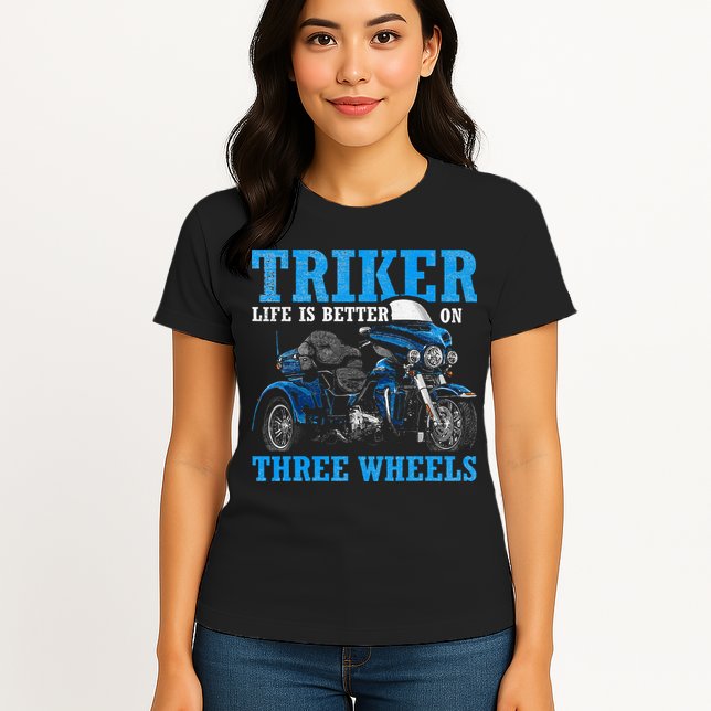 Triker Life Is Better On Three Wheels Motorcycle Trike Womens T-Shirt