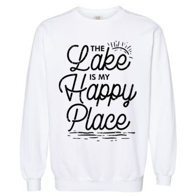 The Lake Is My Happy Place Funny Summer Camp Vacation Gift Garment-Dyed Sweatshirt