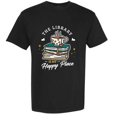 The Library Is My Happy Place Design Librarian Books Gift Garment-Dyed Heavyweight T-Shirt