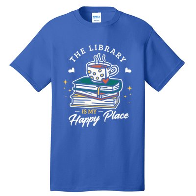 The Library Is My Happy Place Design Librarian Books Gift Tall T-Shirt