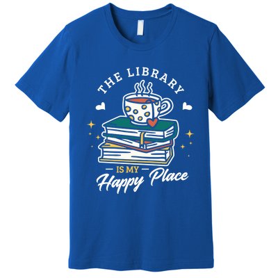 The Library Is My Happy Place Design Librarian Books Gift Premium T-Shirt