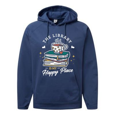 The Library Is My Happy Place Design Librarian Books Gift Performance Fleece Hoodie