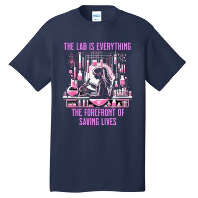 The Lab Is Everything The Forefront Of Saving Lives Lab Week Tall T-Shirt