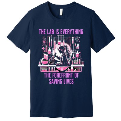 The Lab Is Everything The Forefront Of Saving Lives Lab Week Premium T-Shirt