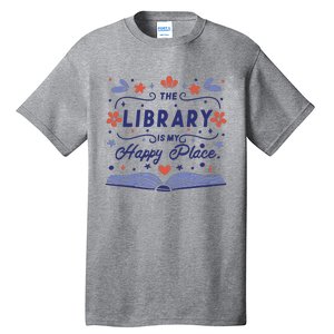 The Library Is My Happy Place Librarian And Booklover Tall T-Shirt