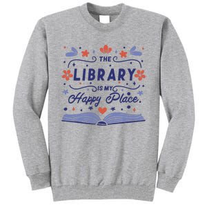 The Library Is My Happy Place Librarian And Booklover Tall Sweatshirt