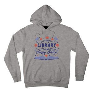 The Library Is My Happy Place Librarian And Booklover Tall Hoodie