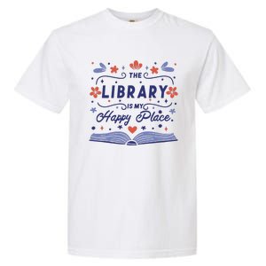 The Library Is My Happy Place Librarian And Booklover Garment-Dyed Heavyweight T-Shirt