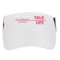 True Life IM Nothing Like You Hoes Adult Drive Performance Visor