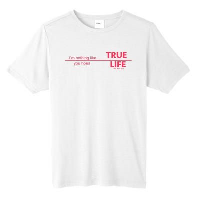 True Life IM Nothing Like You Hoes Tall Fusion ChromaSoft Performance T-Shirt