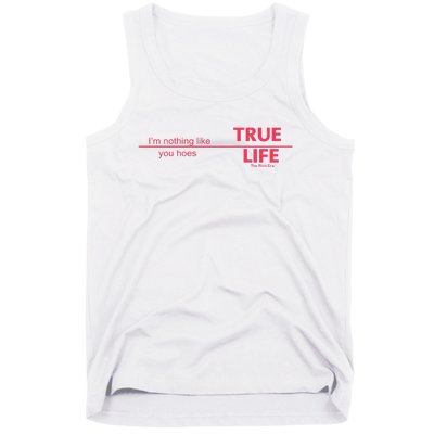 True Life IM Nothing Like You Hoes Tank Top