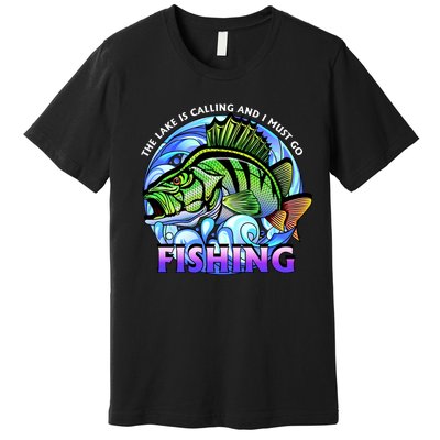 The Lake Is Calling And I Must Go Fishing Premium T-Shirt