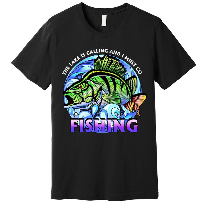 The Lake Is Calling And I Must Go Fishing Premium T-Shirt