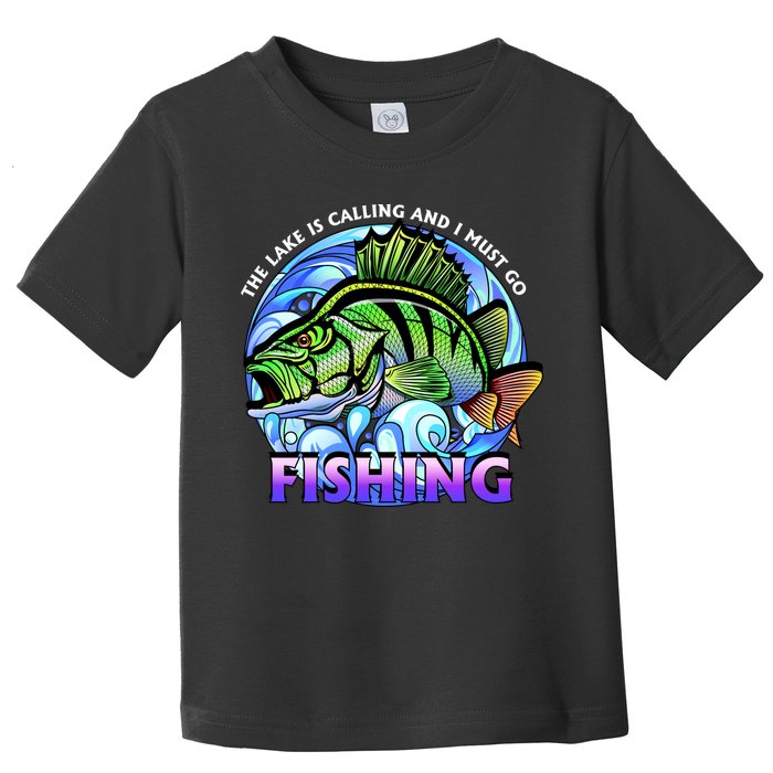 The Lake Is Calling And I Must Go Fishing Toddler T-Shirt