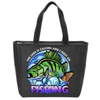 The Lake Is Calling And I Must Go Fishing Zip Tote Bag