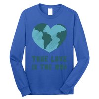 True Love Is The Way Nature Lover Save The Planet Earth Gift Long Sleeve Shirt