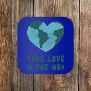 True Love Is The Way Nature Lover Save The Planet Earth Gift Coaster