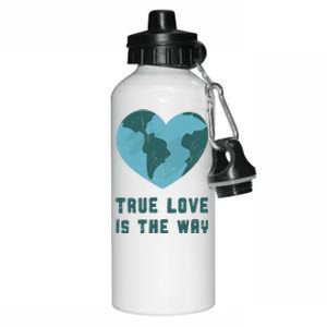 True Love Is The Way Nature Lover Save The Planet Earth Gift Aluminum Water Bottle