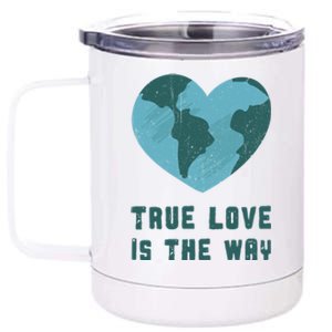 True Love Is The Way Nature Lover Save The Planet Earth Gift 12 oz Stainless Steel Tumbler Cup