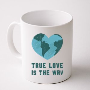 True Love Is The Way Nature Lover Save The Planet Earth Gift Coffee Mug