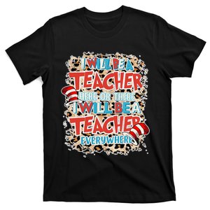 Teacher Life I Will Be A Teacher Here Or There School T-Shirt