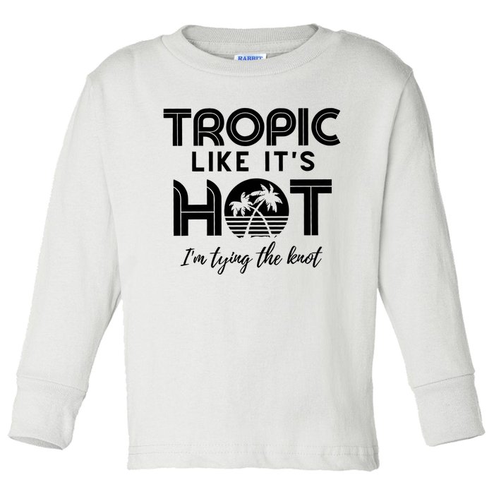 Tropic Like ItS Hot IM Tying The Knot Toddler Long Sleeve Shirt