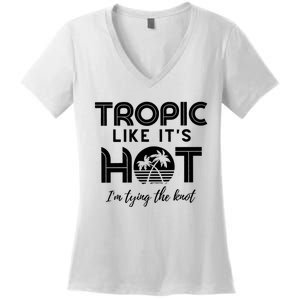 Tropic Like ItS Hot IM Tying The Knot Women's V-Neck T-Shirt