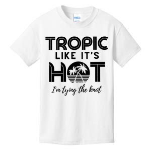 Tropic Like ItS Hot IM Tying The Knot Kids T-Shirt