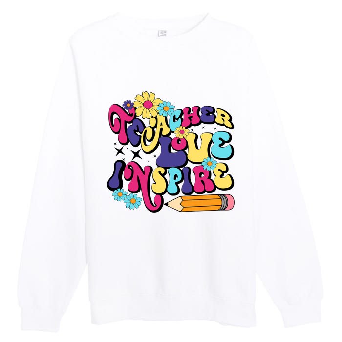 Teach Love Inspire Teacher Life Teacher Back To School Motivation For Teacher Premium Crewneck Sweatshirt