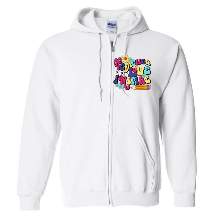 Teach Love Inspire Teacher Life Teacher Back To School Motivation For Teacher Full Zip Hoodie