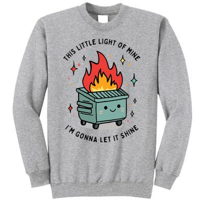 This Little Lightof Mine Lil Dumpster Fire Funny Tall Sweatshirt