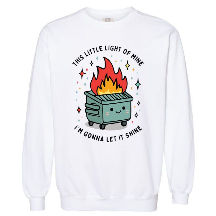 This Little Lightof Mine Lil Dumpster Fire Funny Garment-Dyed Sweatshirt