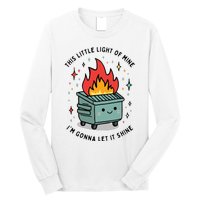 This Little Lightof Mine Lil Dumpster Fire Funny Long Sleeve Shirt