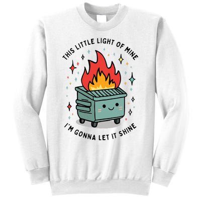 This Little Lightof Mine Lil Dumpster Fire Funny Sweatshirt