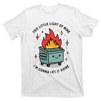 This Little Lightof Mine Lil Dumpster Fire Funny T-Shirt