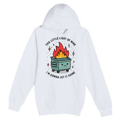 This Little Lightof Mine Lil Dumpster Fire Funny Premium Pullover Hoodie