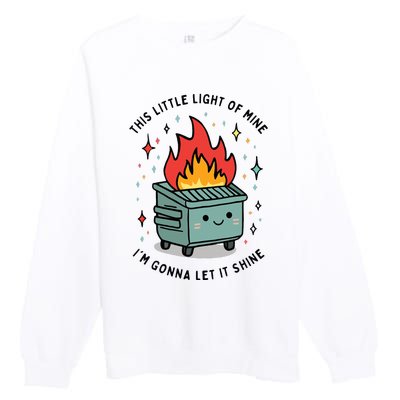 This Little Lightof Mine Lil Dumpster Fire Funny Premium Crewneck Sweatshirt