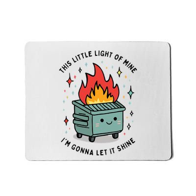 This Little Lightof Mine Lil Dumpster Fire Funny Mousepad