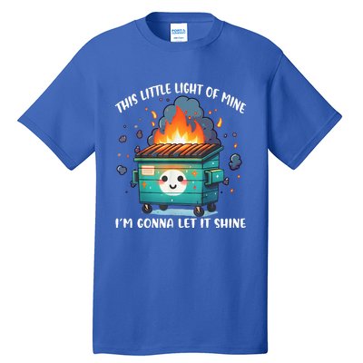 This Little Lightof Mine Lil Dumpster Fire Tall T-Shirt